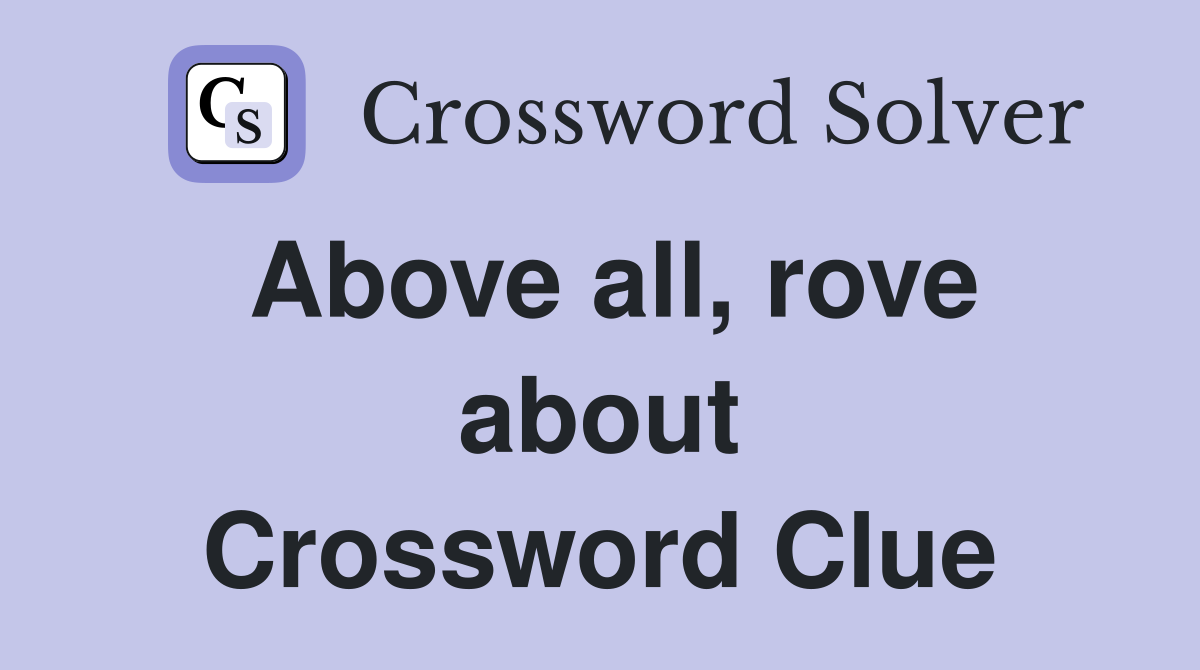 Above all, rove about Crossword Clue