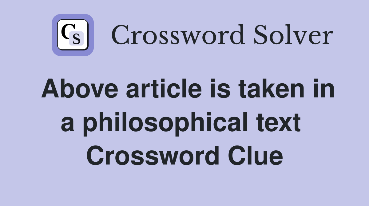 Above article is taken in a philosophical text  Crossword Clue