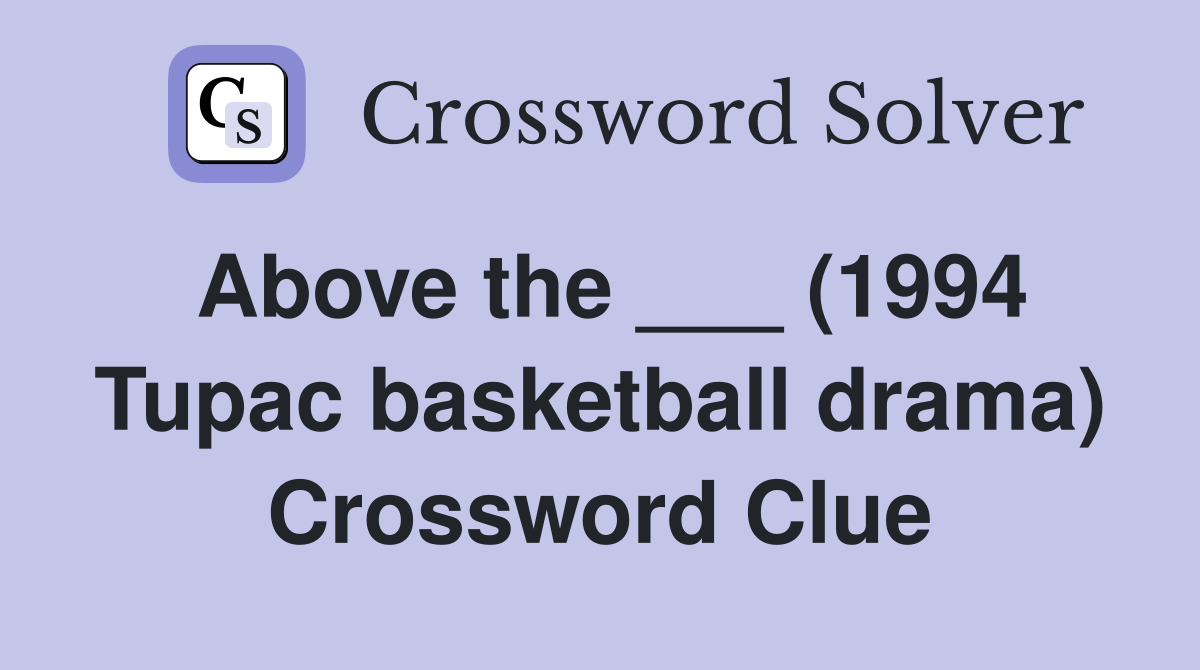 Above the ___ (1994 Tupac basketball drama) Crossword Clue