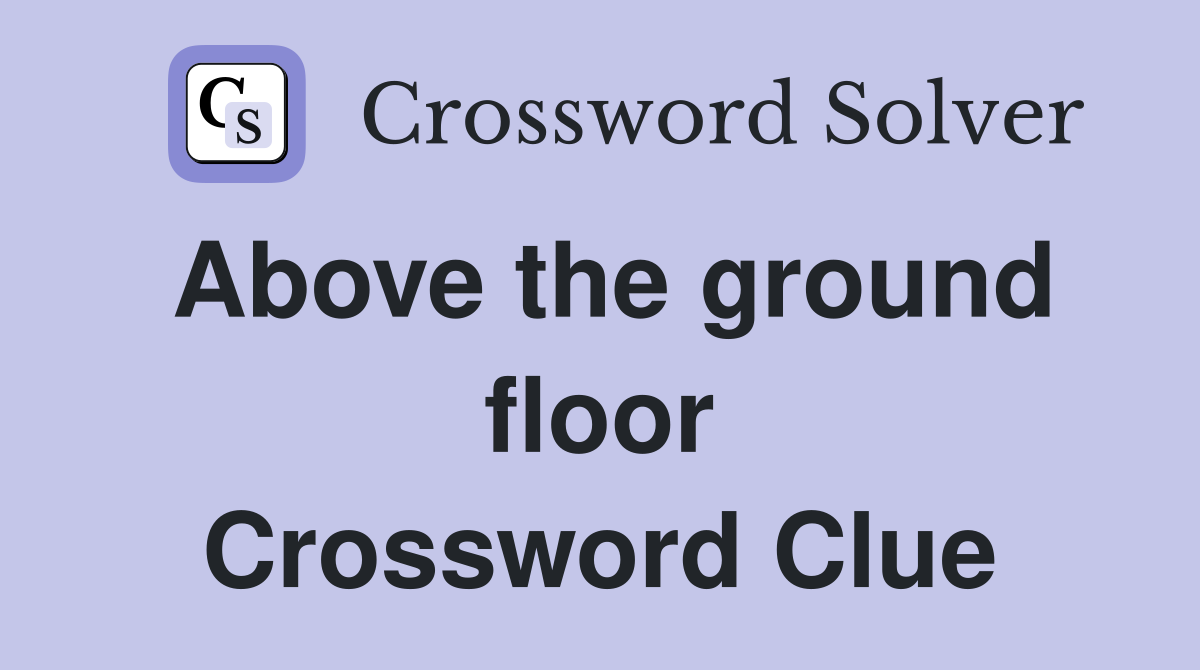 Above the ground floor Crossword Clue