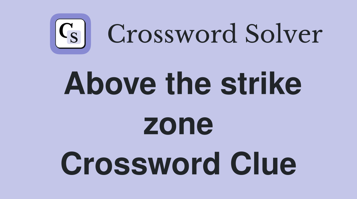 Above the strike zone Crossword Clue