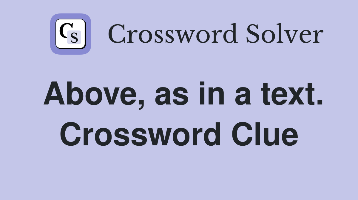 Above, as in a text. Crossword Clue