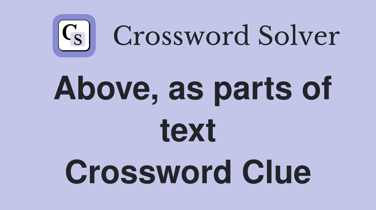 Above, as parts of text Crossword Clue