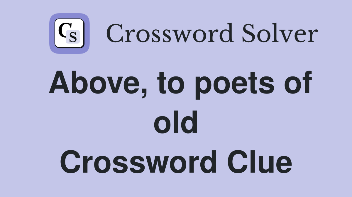 Above, to poets of old Crossword Clue