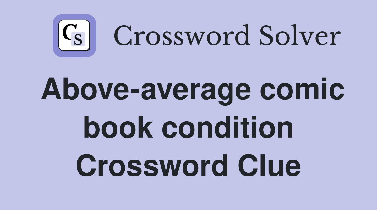 Above-average comic book condition Crossword Clue