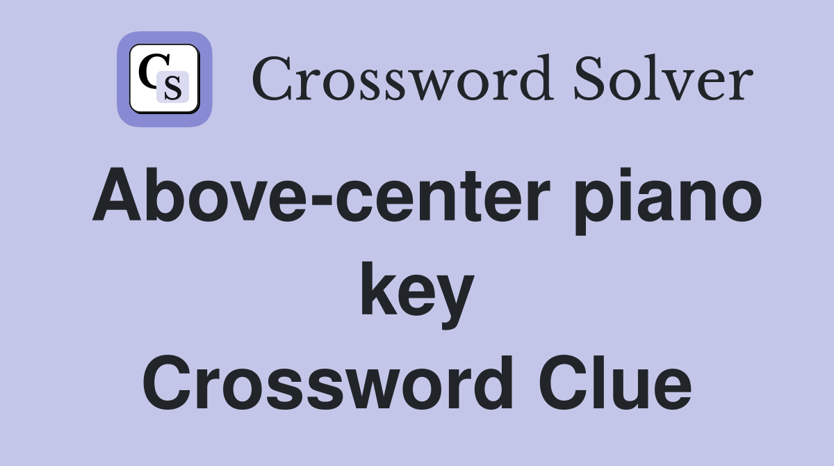 Above-center piano key Crossword Clue