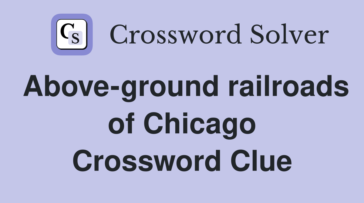 Above-ground railroads of Chicago Crossword Clue