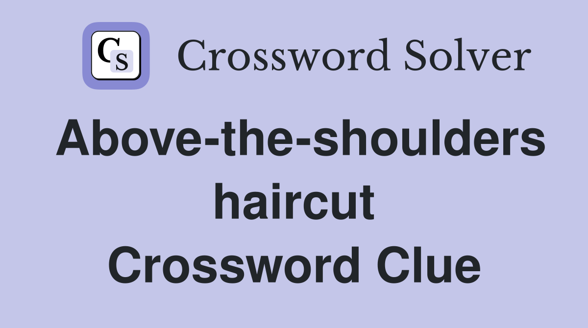 Above-the-shoulders haircut Crossword Clue
