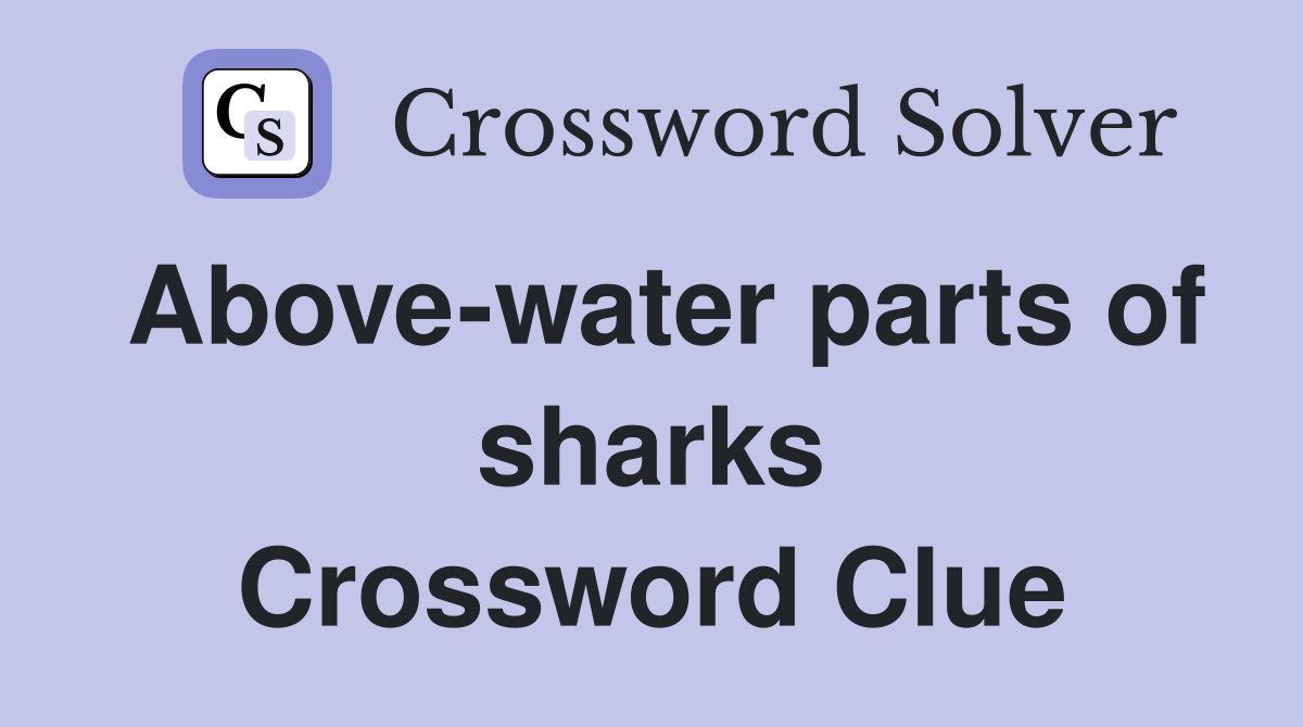 Above-water parts of sharks Crossword Clue