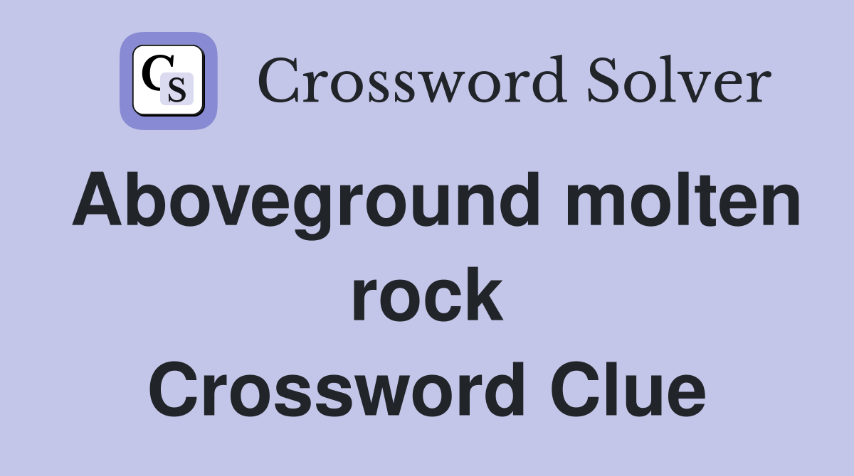 Aboveground molten rock Crossword Clue