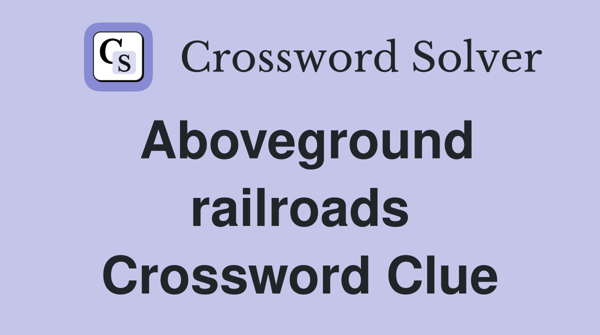 Aboveground railroads Crossword Clue