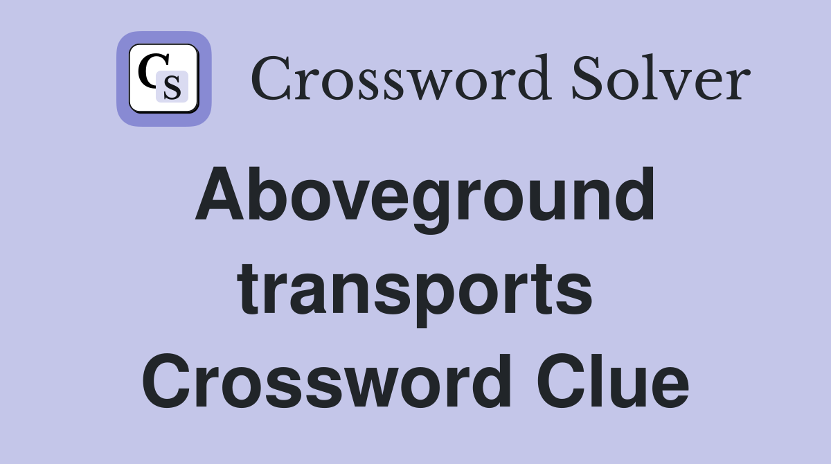 Aboveground transports Crossword Clue