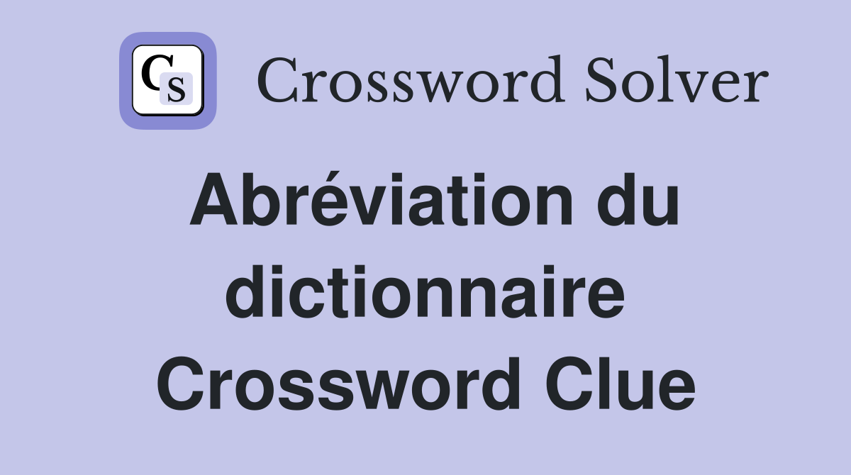 Abréviation du dictionnaire Crossword Clue