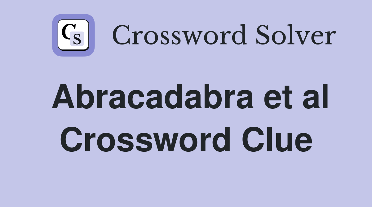 Abracadabra et al Crossword Clue