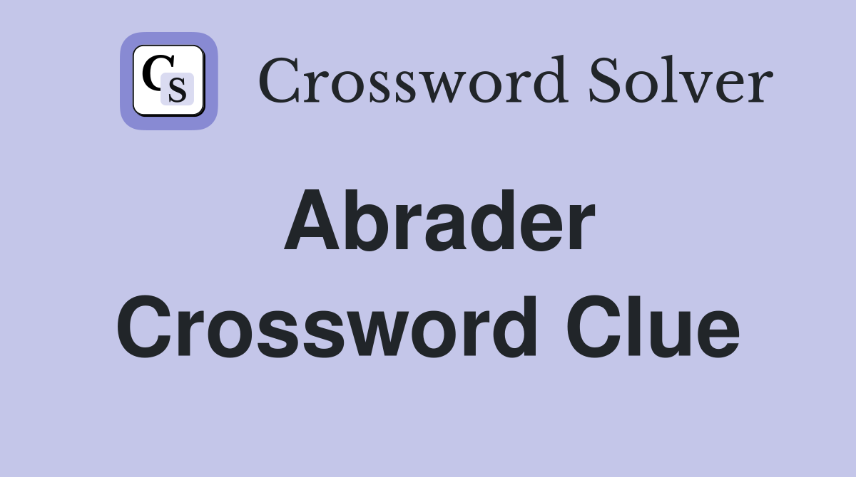 Abrader Crossword Clue