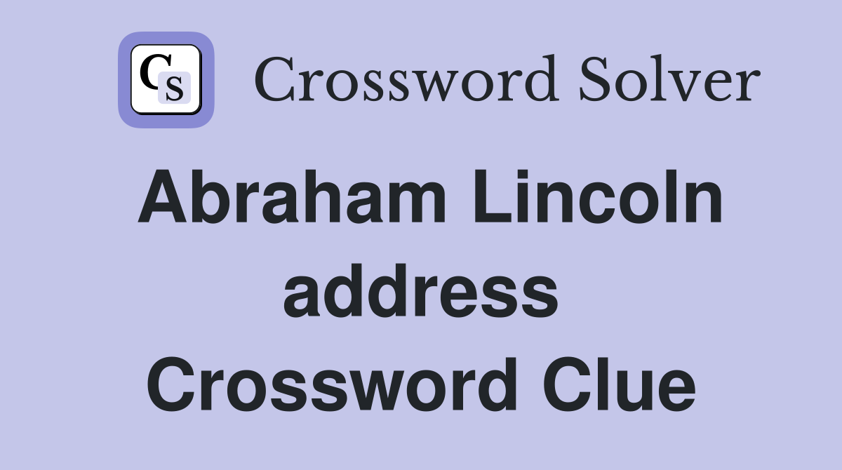 Abraham Lincoln address Crossword Clue