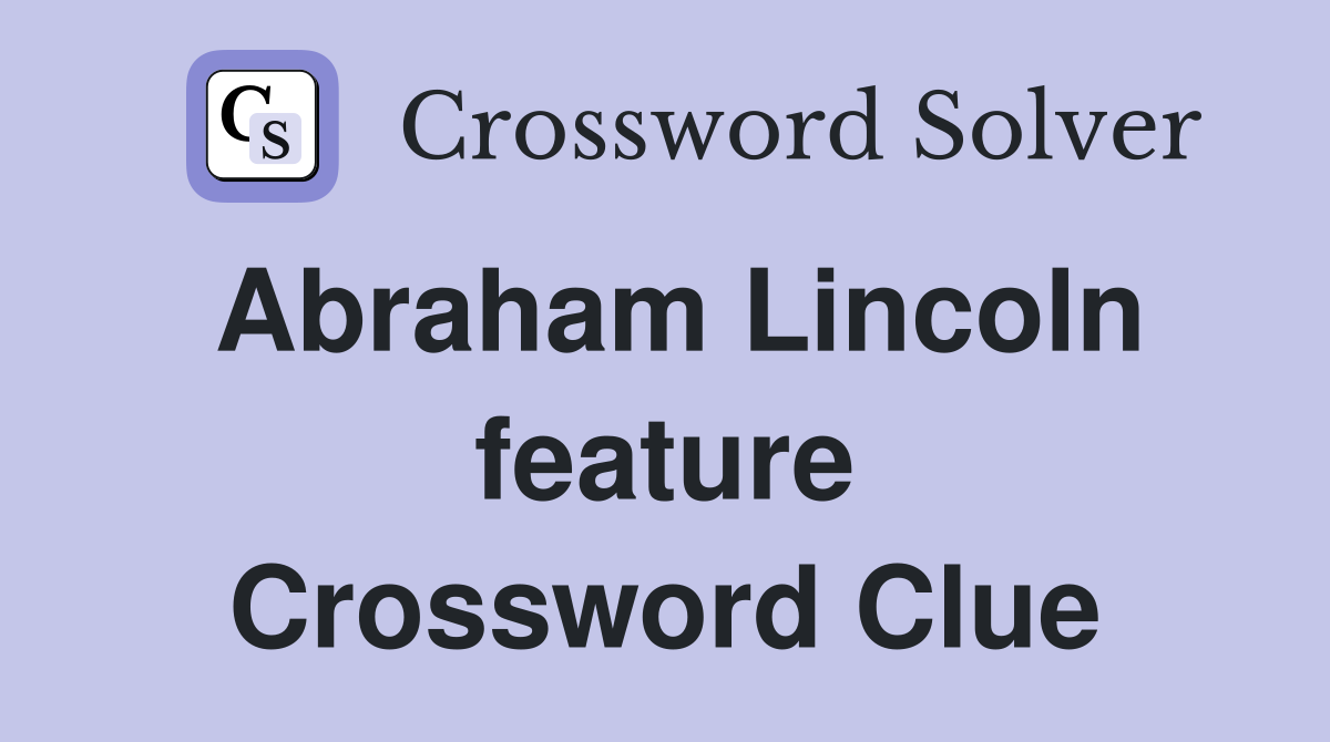 Abraham Lincoln feature Crossword Clue