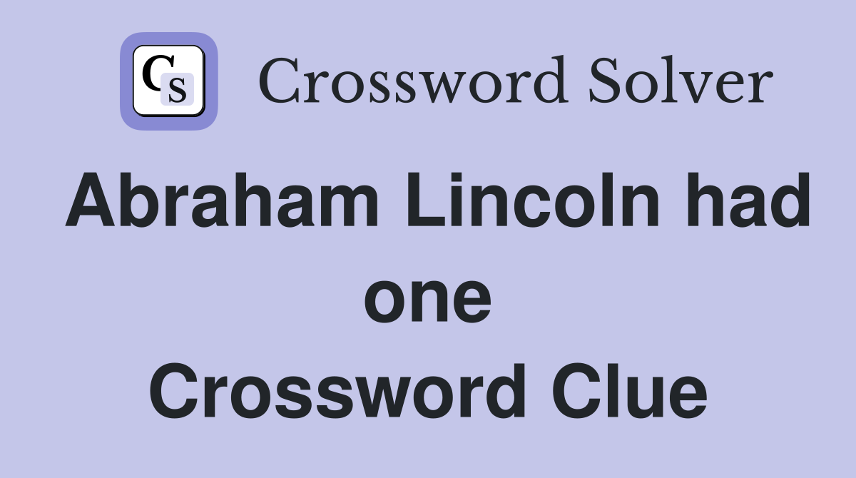 Abraham Lincoln had one Crossword Clue