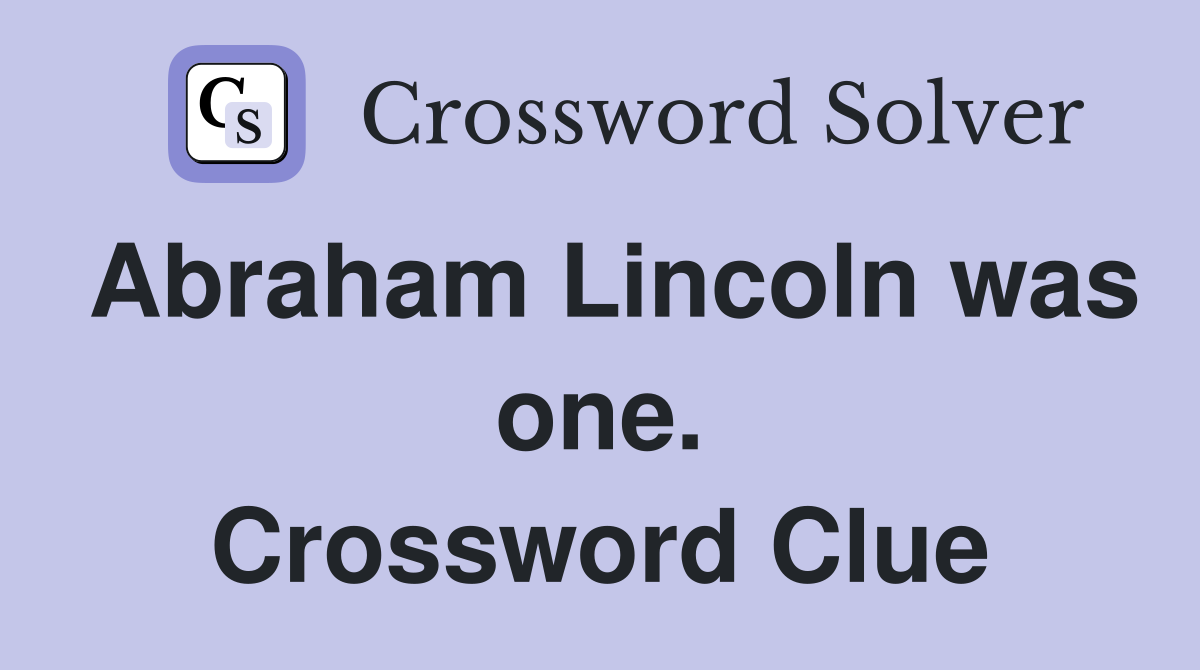 Abraham Lincoln was one. Crossword Clue