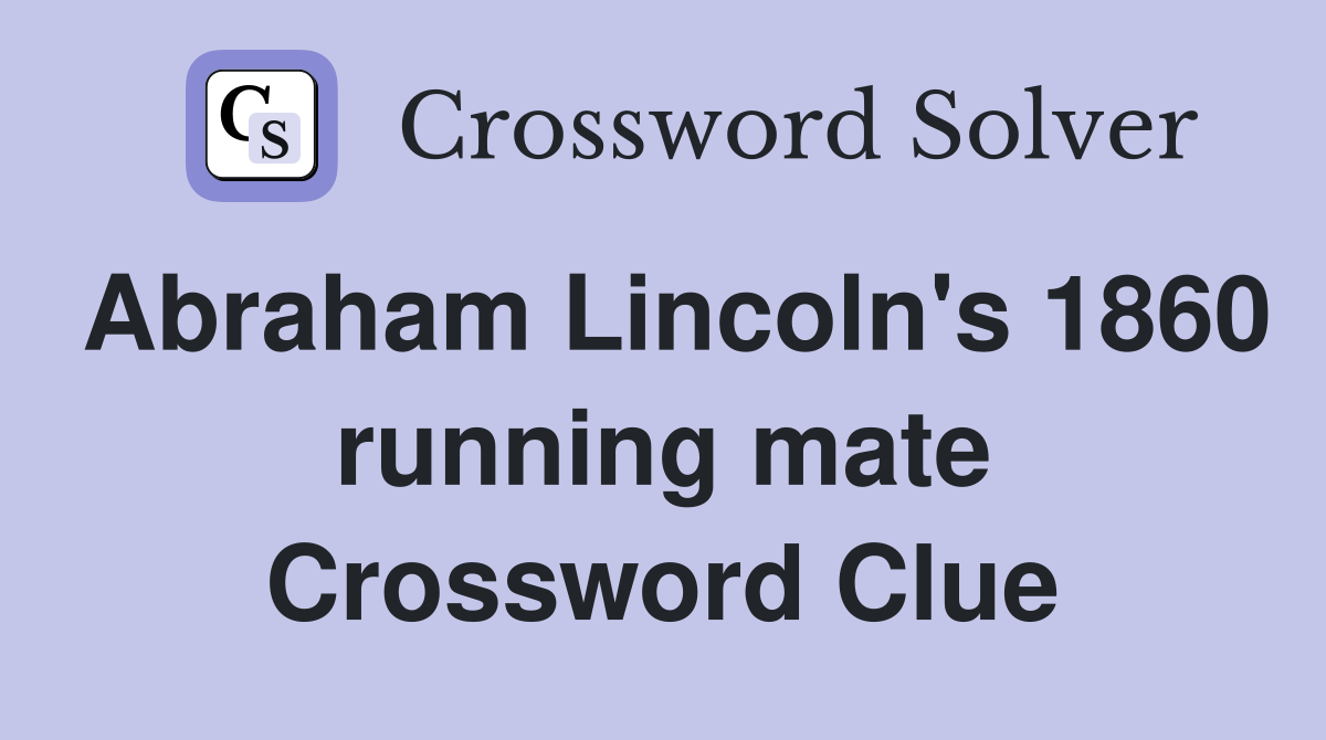 Abraham Lincoln's 1860 running mate Crossword Clue