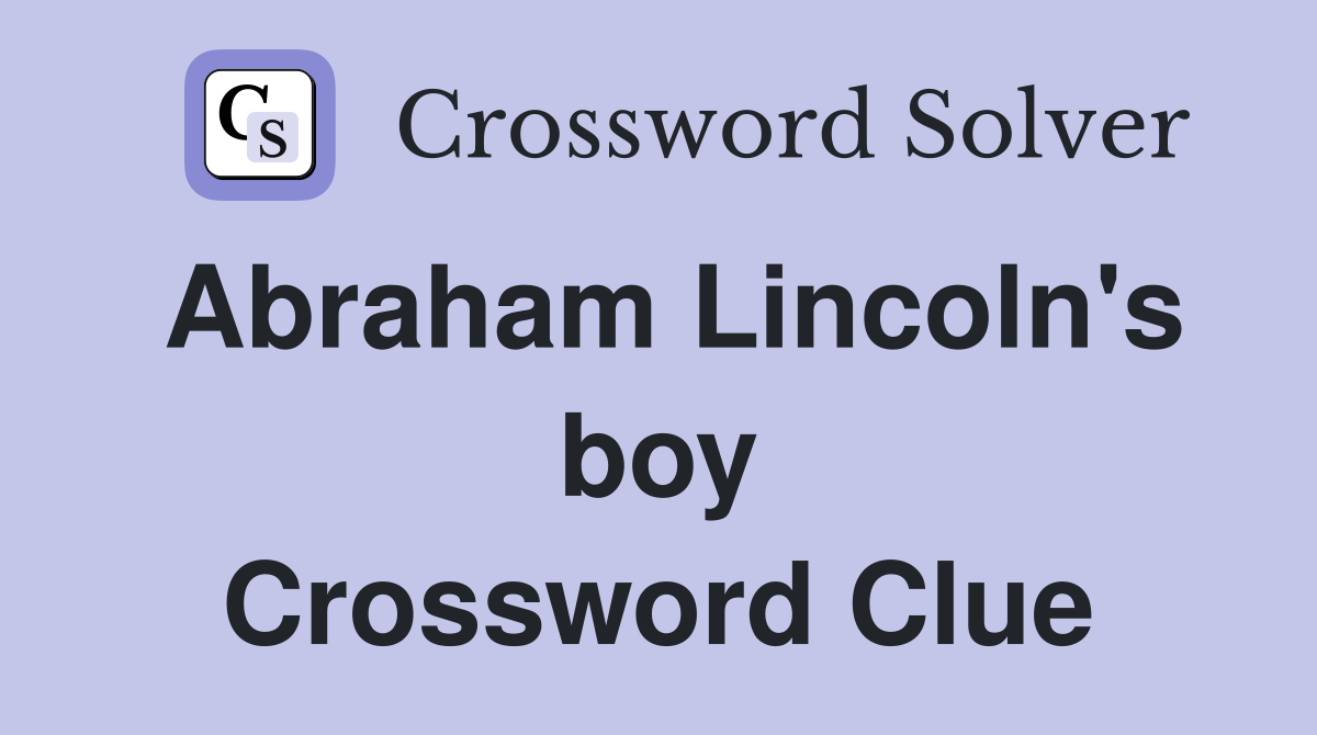 Abraham Lincoln's boy Crossword Clue