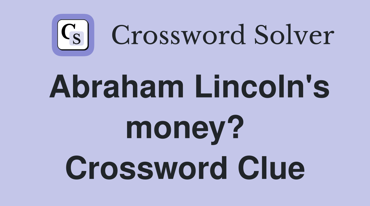 Abraham Lincoln's money? Crossword Clue