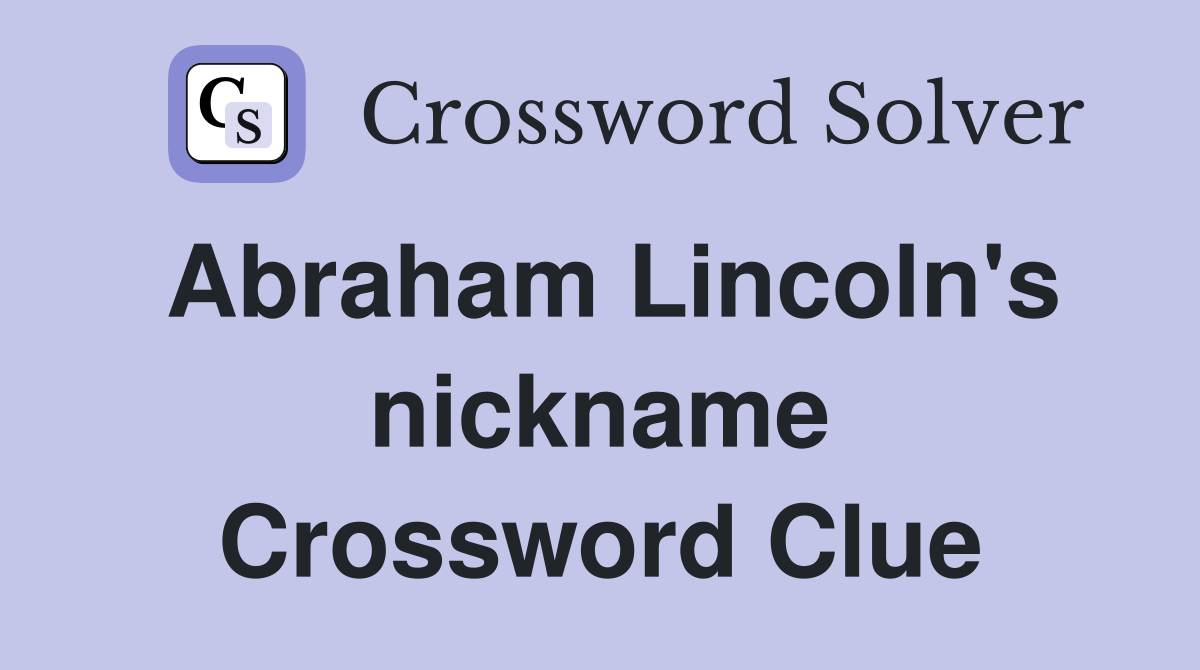 Abraham Lincoln's nickname Crossword Clue