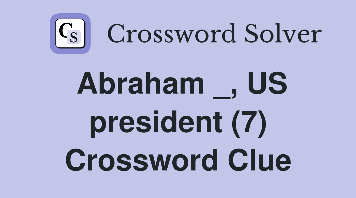 Abraham _, US president (7) Crossword Clue