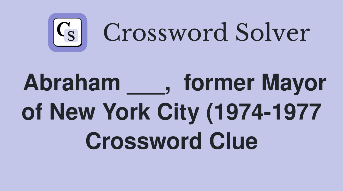 Abraham former Mayor of New York City (1974 1977) Crossword Clue Abraham former Mayor of New York City (1974 1977) Crossword Clue