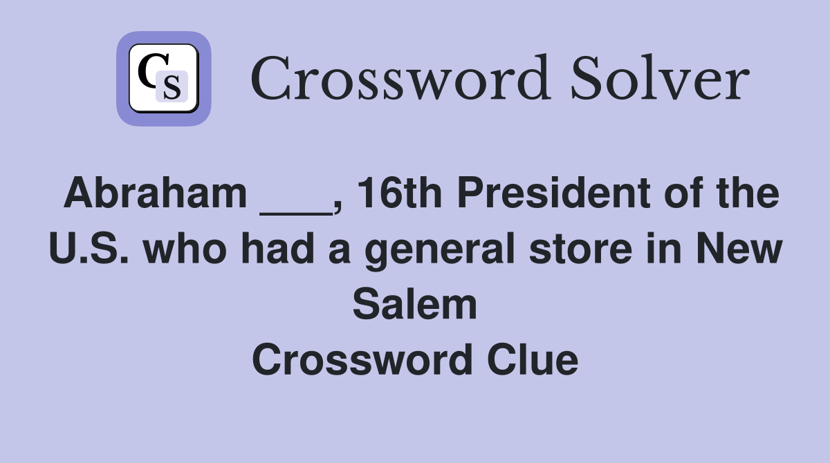 Abraham ___, 16th President of the U.S. who had a general store in New Salem Crossword Clue