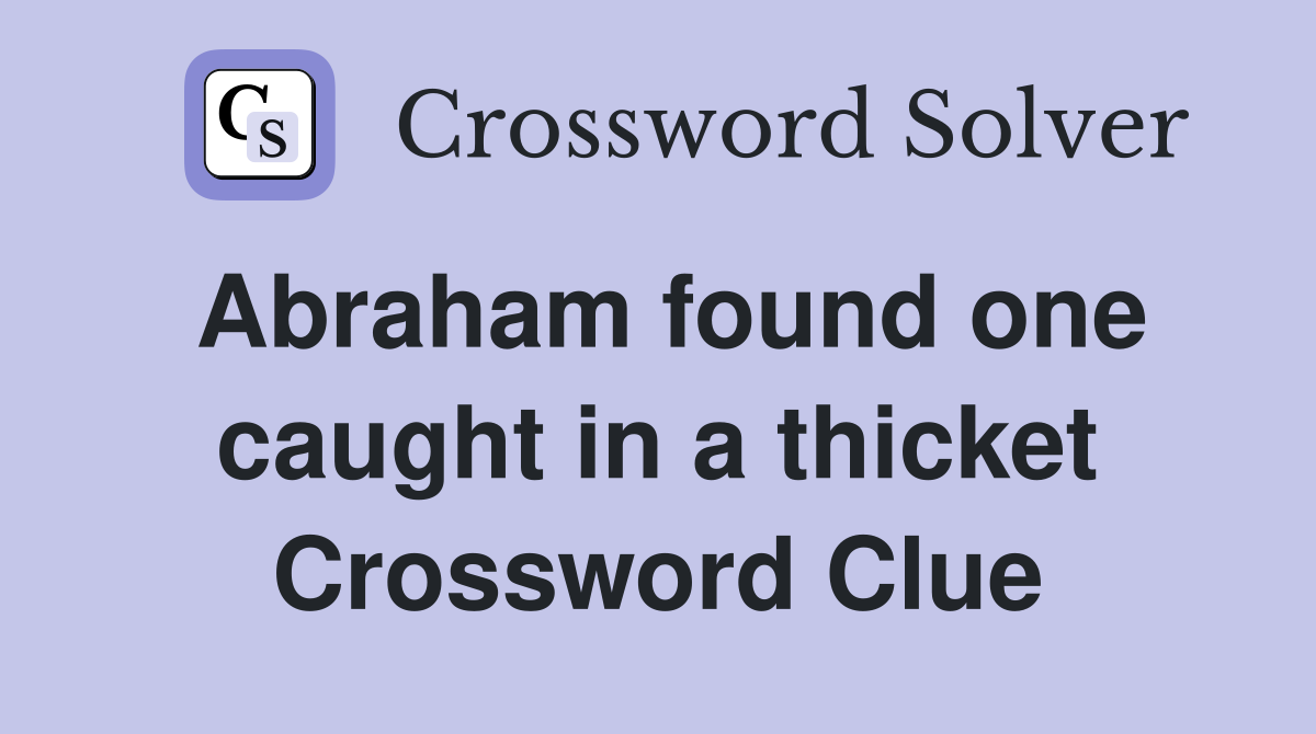Abraham found one caught in a thicket Crossword Clue