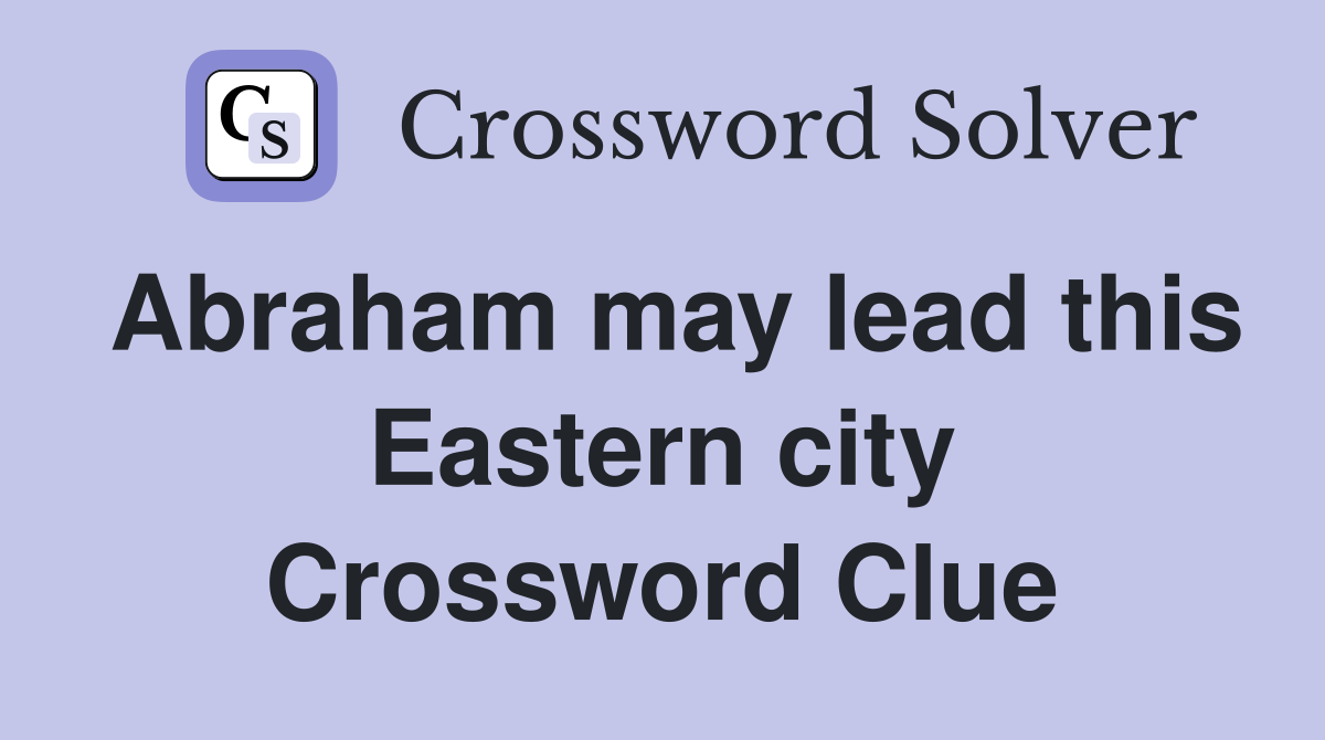 Abraham may lead this Eastern city Crossword Clue