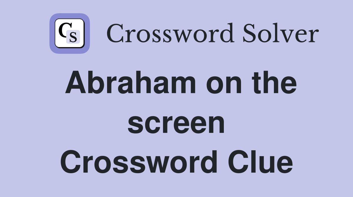 Abraham on the screen Crossword Clue