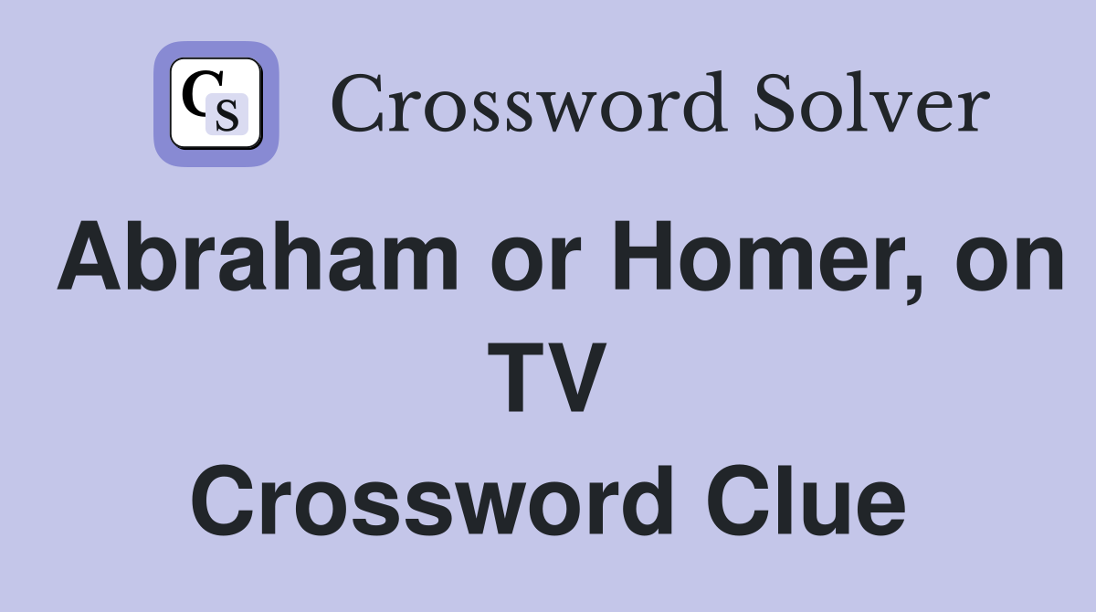 Abraham or Homer, on TV Crossword Clue