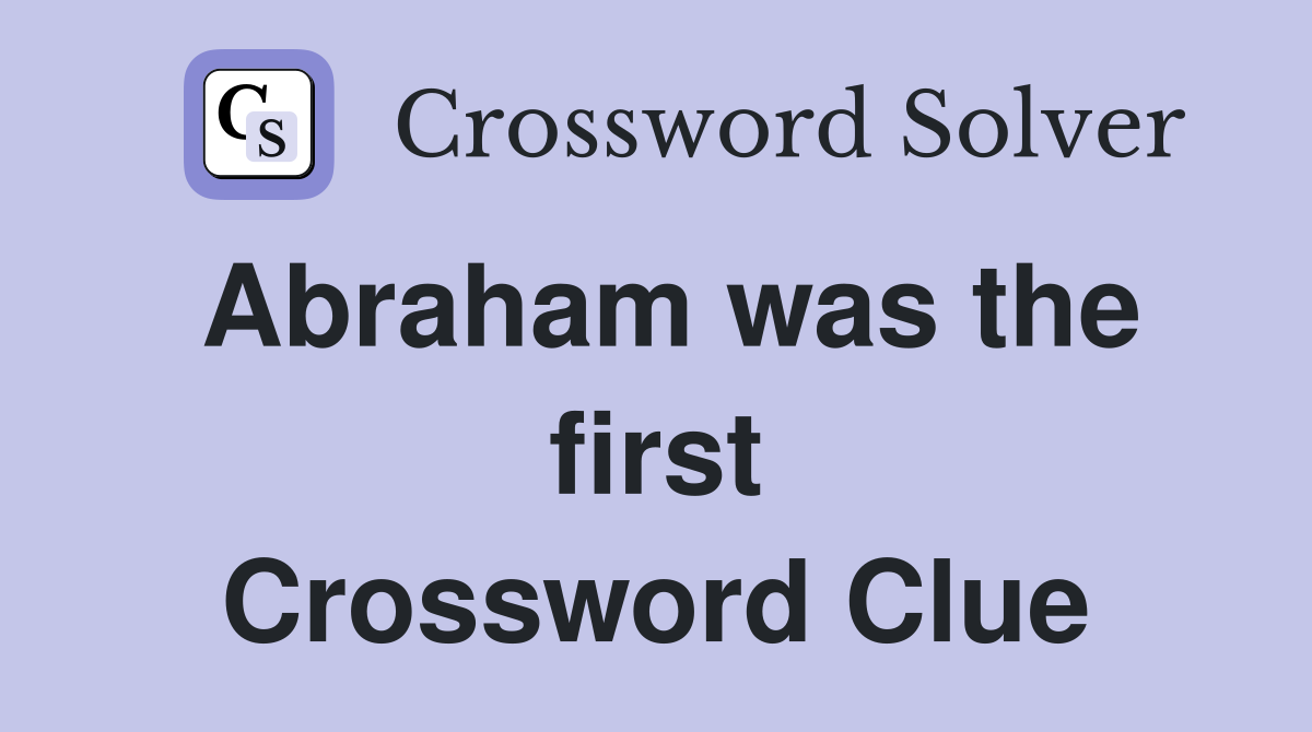 Abraham was the first Crossword Clue