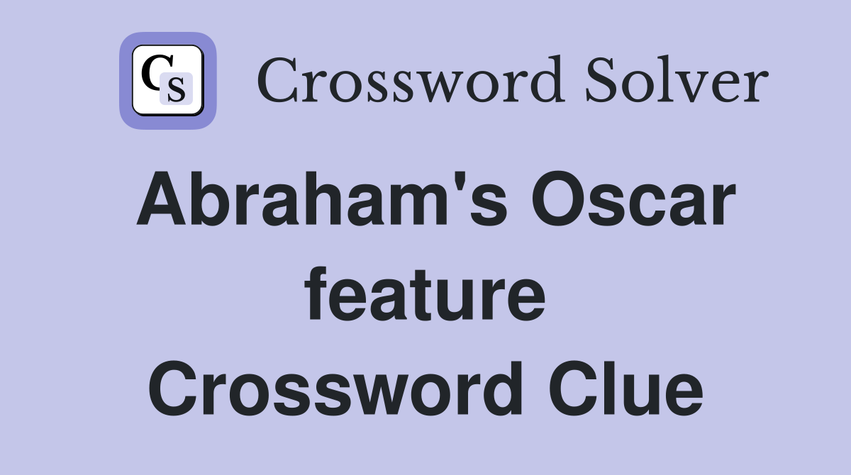 Abraham's Oscar feature Crossword Clue