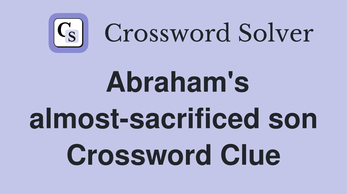 Abraham's almost-sacrificed son Crossword Clue