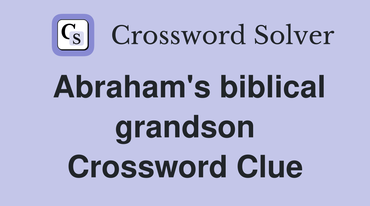 Abraham's biblical grandson Crossword Clue