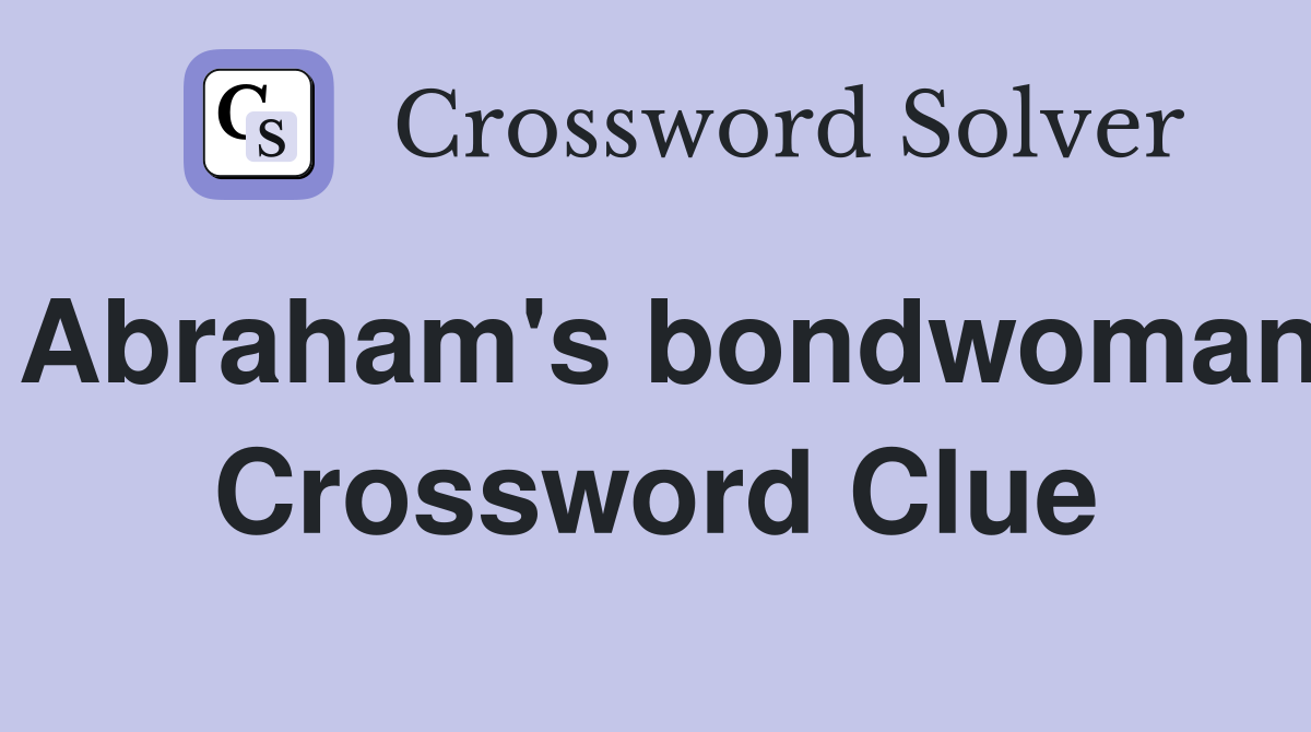 Abraham's bondwoman Crossword Clue
