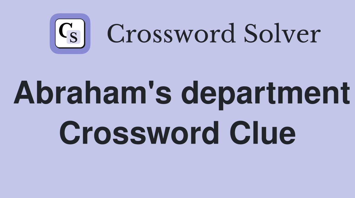 Abraham's department Crossword Clue