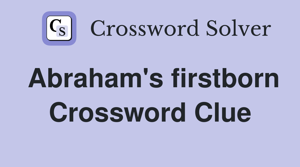 Abraham's firstborn Crossword Clue