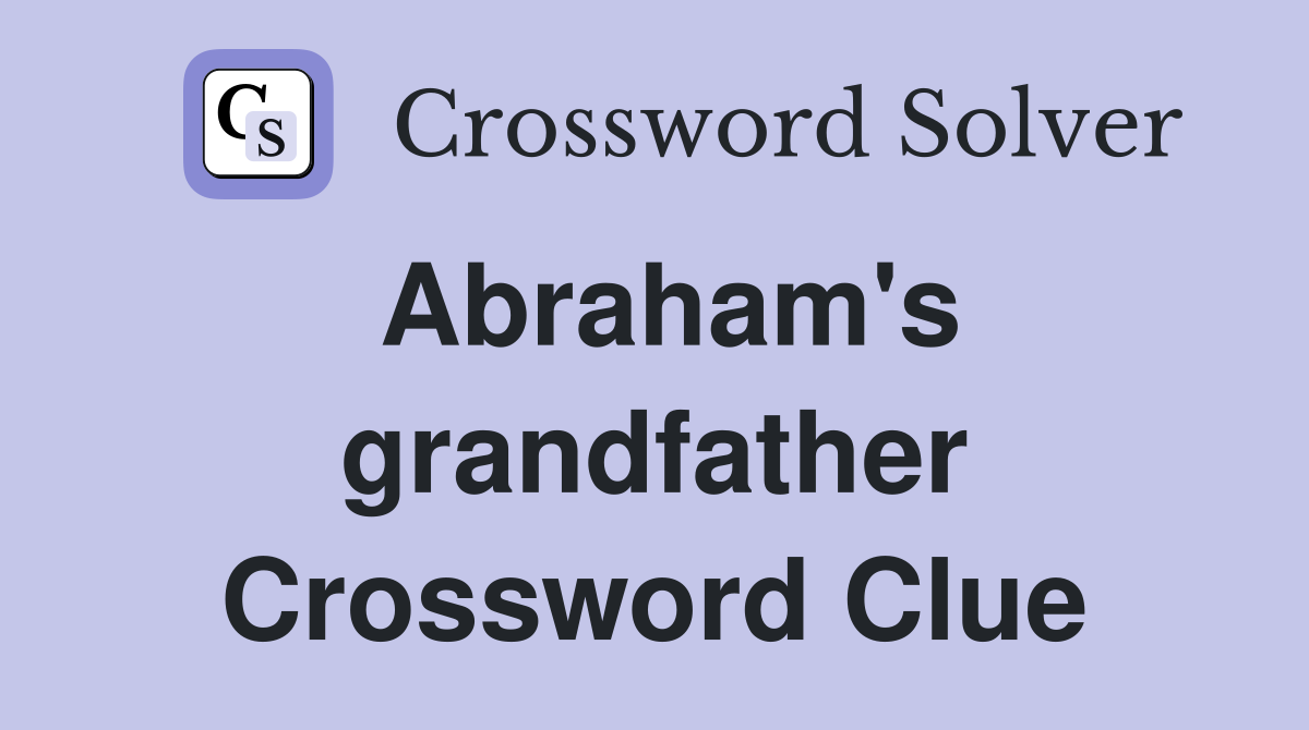 Abraham's grandfather Crossword Clue