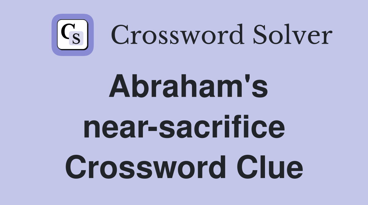 Abraham's near-sacrifice Crossword Clue