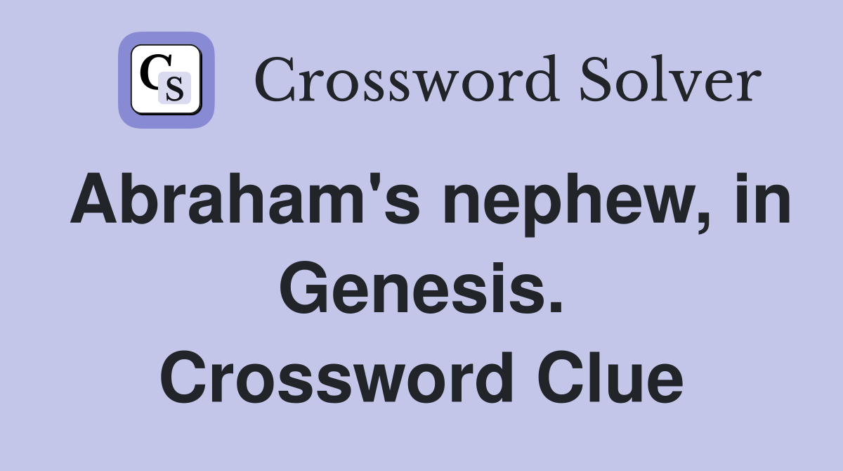 Abraham's nephew, in Genesis. Crossword Clue