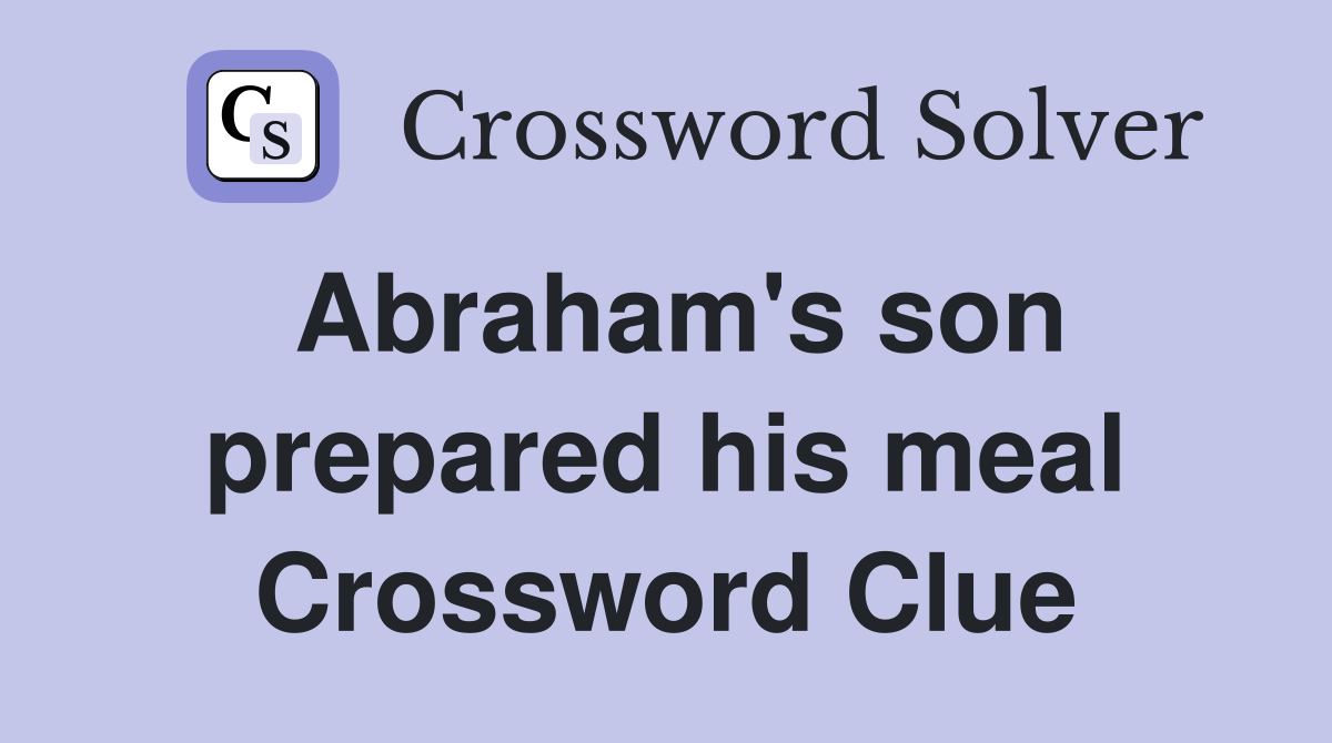 Abraham's son prepared his meal Crossword Clue