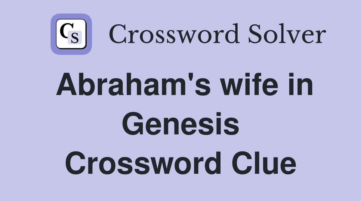 Abraham's wife in Genesis Crossword Clue