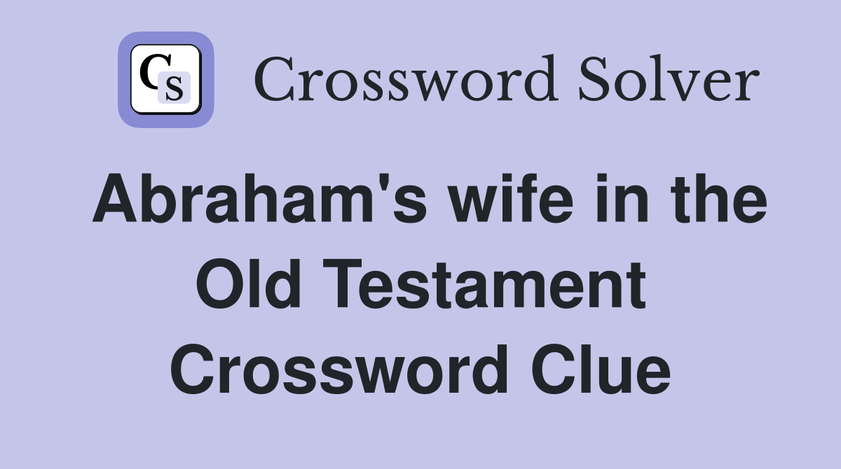 Abraham's wife in the Old Testament Crossword Clue