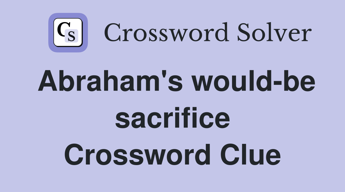 Abraham's would-be sacrifice Crossword Clue