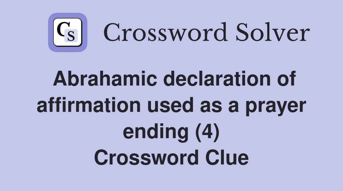 Abrahamic declaration of affirmation used as a prayer ending (4) Crossword Clue