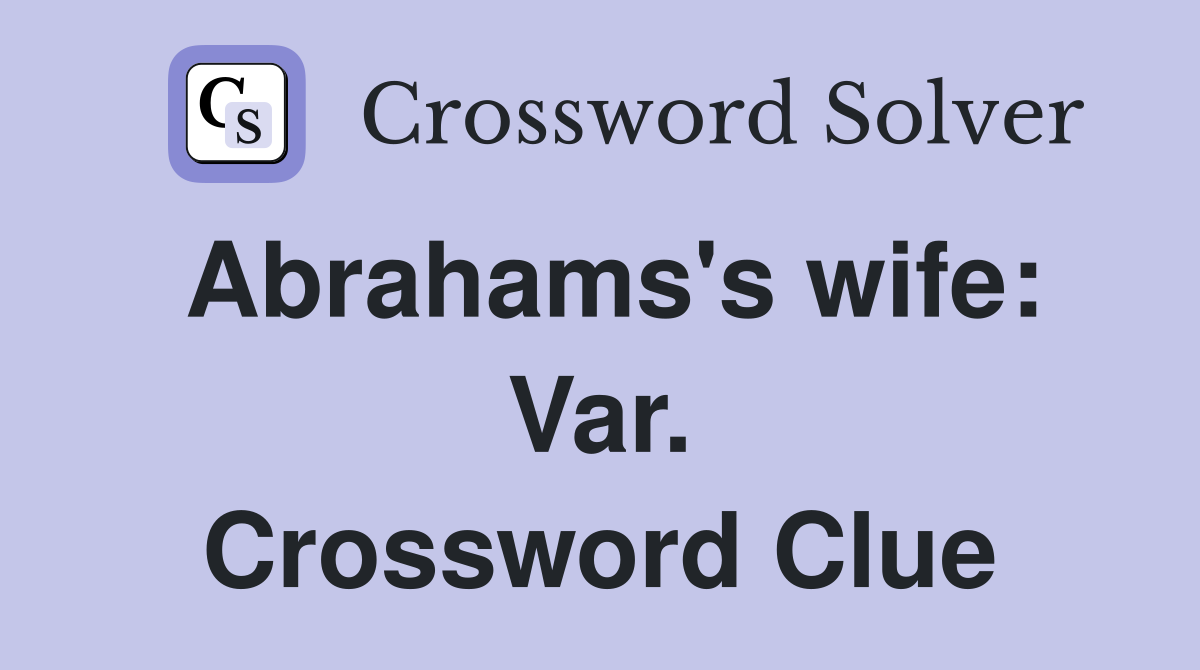 Abrahams's wife: Var. Crossword Clue